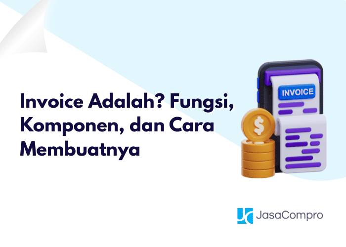 Invoice Adalah? Fungsi, Komponen, dan Cara Membuatnya