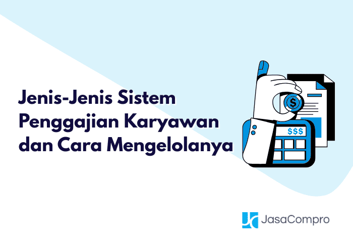 Jenis-Jenis Sistem Penggajian Karyawan dan Cara Mengelolanya